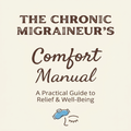 The Chronic Migraineur's Comfort Manual